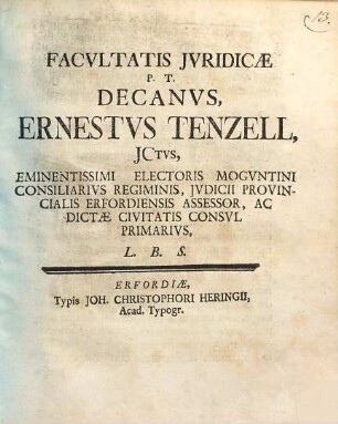 Facultatis Iuridicae P.T. Decanus, Ernestus Tenzell, ICtus ... L.B.S. : [Einladung zur jurist. Disputation von Karl Christian Hasse, 1732]