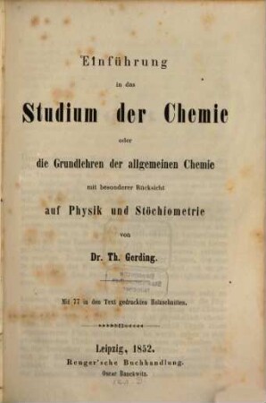 Einführung in das Studium der Chemie oder die Grundlehren der allgemeinen Chemie : mit besonderer Rücksicht auf Physik und Stöchiometrie