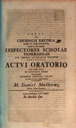 Ut Chemnicii Decora ... actui oratorio d. 26. Maii ... instituendo interesse benevole velint ... contendit Daniel Müllerus : [praefatus de ancillis Romanorum]