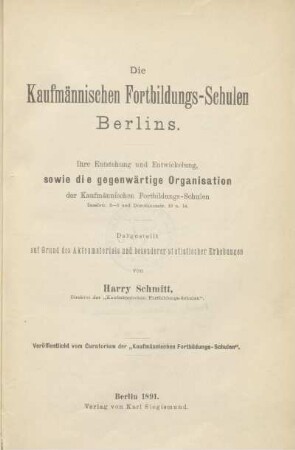 Die Kaufmännischen Fortbildungs-Schulen Berlins : ihre Entstehung und Entwicklung, sowie die gegenwärtige Organisation der Kaufmännischen Fortbildungs-Schulen Inselstr. 2-5 und Dorotheenstr. 13 u. 14