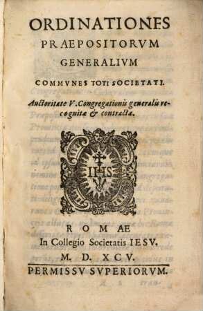 Ordinationes Praepositorvm Generalivm Commvnes Toti Societati : Auctoritate V. Congregationis generalis recognitæ & contractæ