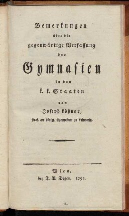 Bemerkungen über die gegenwärtige Verfassung der Gymnasien in den k.k. Staaten