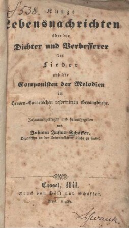 Kurze Lebensnachrichten über die Dichter und Verbesserer der Lieder und die Componisten der Melodien im Hessen-Casselschen reformirten Gesangbuche
