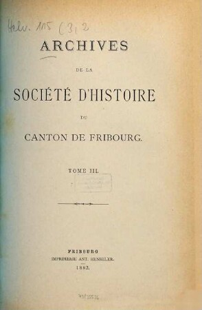 Archives de la Société d'Histoire du Canton de Fribourg. 3. 1882