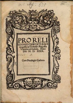 Pro Religione Christiana res gestae in Comitijs Augustae Vindelicoru[m] habitis. Anno D[omi]ni M.D.XXX