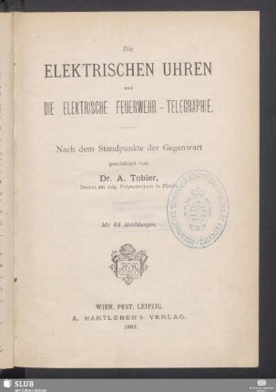 Die elektrischen Uhren und die elektrische Feuerwehr-Telegraphie : nach dem Standpunkt der Gegenwart