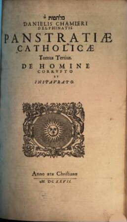 Danielis Chamieri Delphinatis Panstratiae Catholicae, Sive Controversiarvm De Religione Adversvs Pontificios Corpvs : Tomis quatuor distributum ; Cum Indicibvs necessariis, 3. De Homine Corrvpto Et Instavrato