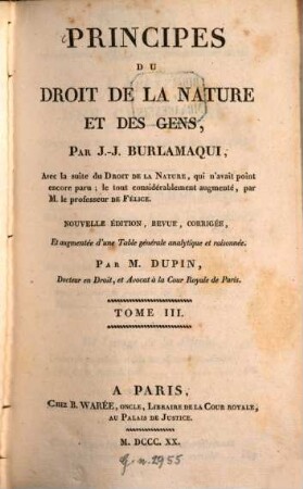 Principes du droit de la nature et des gens : Avec la suite du Droit de la Nature, qui avait point encore paru. 3. (1820). - 4 Bl., 520 S.