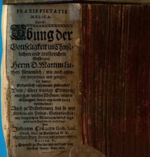 PRAXIS PIETATIS MELICA : Das ist: Vbung der Gottseligkeit in Christlichen und trostreichen Gesängen, Herrn D. Martini Lutheri fürnemlich, wie auch anderer vornehmer und gelehrter Leute