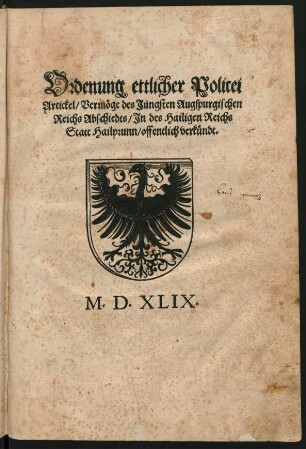 Ordenung ettlicher Policei || Artickel/ Vermöge des Jüngsten Augspurgischen || Reichs Abschiedts/ Jn des Hailigen Reichs || Statt Hailprunn/ offentlich verkündt.||(vff Sontag Egidij/ den Ersten Septembris/||)