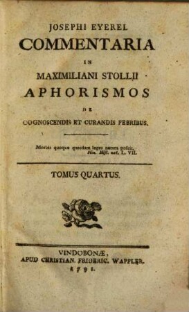 Josephi Eyerel Commentaria In Maximiliani Stollii Aphorismos De Cognoscendis Et Curandis Febribus, Tomus Qaurtus