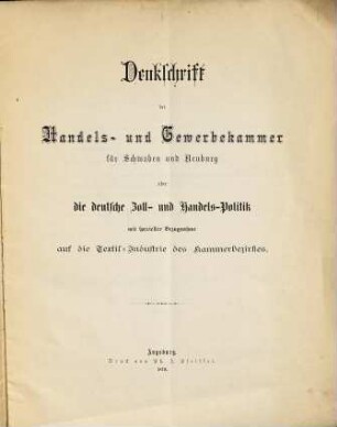 Denkschrift der Handels- und Gewerbekammer für Schwaben und Neuburg über die deutsche Zoll- und Handels-Politik mit specieller Bezugnahme auf die Textil-Industrie des Kammerbezirkes