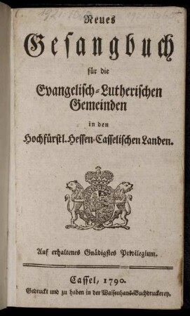 Neues Gesangbuch für die Evangelisch-Lutherischen Gemeinden in den Hochfürstl. Hessen-Casselischen Landen