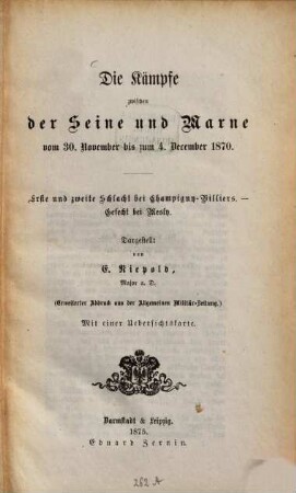 Die Kämpfe zwischen der Seine und Marne vom 30. November bis zum 4. December 1870 : Erste u. zweite Schlacht bei Champigny-Villiers-Gefecht bei Mesly. Dargestellt von E. Niepold. Erweiterter Abdruck aus der Allgem. Militär-Zeitung. Mit 1 Übersichtskarte