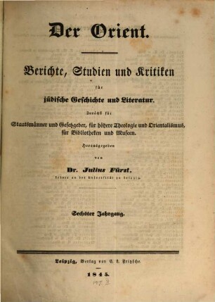 Der Orient : Berichte, Studien und Kritiken für jüdische Geschichte und Literatur. 6, 6. 1845
