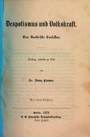 Despotismus und Volkskraft : eine Goethe'sche Confession ; Vortrag, gehalten zu Cöln