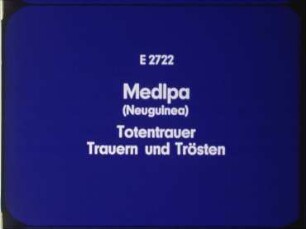 Medlpa (Neuguinea) - Totentrauer: Trauern und Trösten