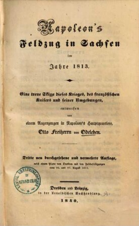 Napoleons Feldzug in Sachsen im Jahre 1813 : eine treue Skizze dieses Krieges, d. franz. Kaisers u. seiner Umgebungen