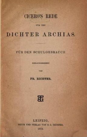 Cicero's Rede für den Dichter Archias : für den Schulgebrauch hrsg. von Fr. Richter