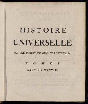 37: Histoire Universelle, Depuis Le Commencement Du Monde, Jusqu'À Présent. Tome Trente-Septieme