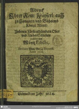 Abdruck Ihrer Röm. Kayserl. auch zu Hungarn und Böheimb Königl. Maytt. in denen Fürstenthümbern Ober- und Niederschlesien publicirten Müntz-Edicts, de dato Wien, den 14. Decemb. Anno 1623