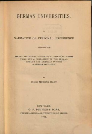 German universities : a narrative of personal experience ; together with recent statistical information, practical suggestions, and a comparison of the German, English and American systems of higher education