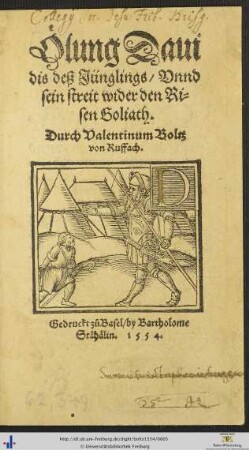 Ölung Dauidis deß Jünglings/ Vnnd sein streit wider den Risen Goliath. Durch Valentinum Boltz von Ruffach.