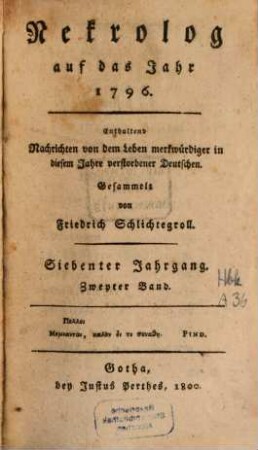Nekrolog : auf das Jahr ... enthaltend Nachrichten von d. Leben merkwürdiger in diesem Jahre verstorbener Deutscher. 7,2, 7, 2. 1796 (1800)