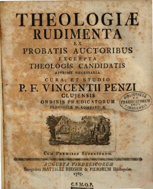 Theologiae Rudimenta Ex Probatis Auctoribus Excerpta Theologis Candidatis Apprime Necessaria