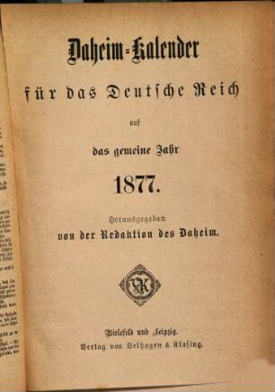 Daheim. Daheim-Kalender für das Deutsche Reich : auf das Jahr ... / hrsg. von der Daheim-Schriftleitung. 1877, 1877
