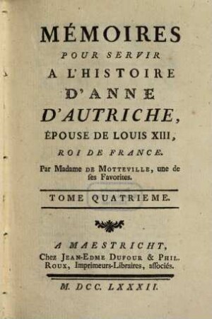 Mémoires Pour Servir A L'Histoire D'Anne D'Autriche, Epouse De Louis XIII, Roi De France. 4