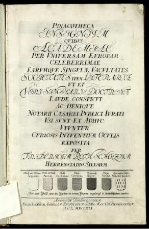 Pinacotheca Insignium Quibus Academiae Per Universam Europam Celeberrimae Earumque Singulæ Facultates Societates Item Literariæ Ut Et Viri Singularis Doctrinæ Laude Conspicui Ac Denique Notarii Cæsarei Publici Iurati Usi Sunt Et Adhuc Utuntur Curiosis Intuentium Oculis Exposita