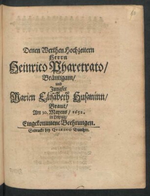 Denen Werthen Hochzeitern Herrn Heinrico Pharetrato/ Bräutigam/ und Jungfer Marien Elisabeth Husaninn/ Braut/ Am 30. Mayens/ 1652. in Leipzig/ Eingekommene Beehrungen