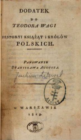 Panowanie Stanisława Augusta : dodatek do Teodora Wagi Historyi książąt i królów polskich