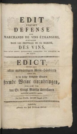 Édit Portant Défense Aux Marchands De Vins Étrangers, D'Importer Dans Les Provinces De Sa Majesté, Des Vins, Sans Qu'ils Soient Expressement Commandés Par Quelqu'un De Ses Sujets : De Dato Berlin, den 9ten August 1777