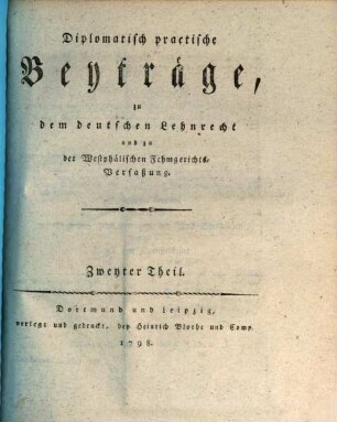 Diplomatisch-practische Beyträge zu dem deutschen Lehnrecht und zu der westphälischen Fehmgerichts-Verfaßung. 2. 1798