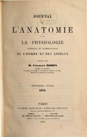 Journal de l'anatomie et de la physiologie normales et pathologiques de l'homme et des animaux. 9. 1873
