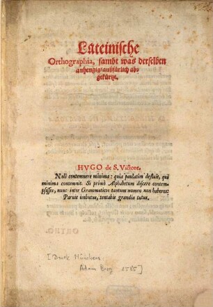 Lateinische Orthographia sambt was derselben anhengig außfürlich abgekürtzt