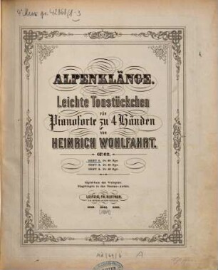 Alpenklänge : leichte Tonstückchen ; für Pianoforte zu 4 Hdn. ; op. 62, 1. 7 S.