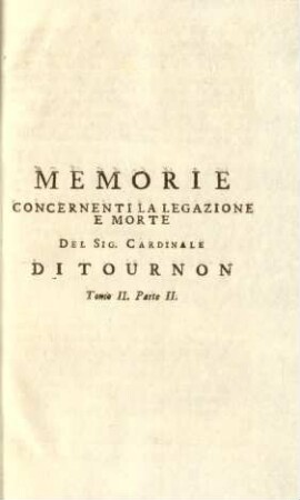 Memorie concernentila legazione e morte del Sig. Cardinale di Tournon