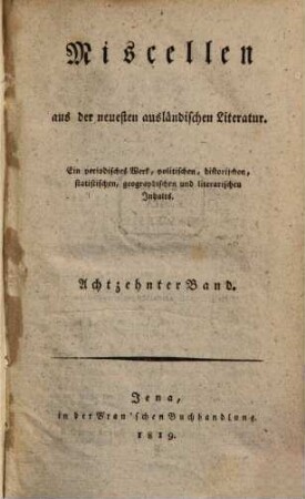 Miscellen aus der neuesten ausländischen Literatur : e. period. Werk polit., histor., statist., geogr. u. literar. Inhalts. 18. 1819