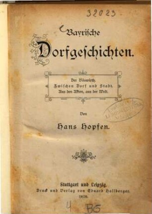 Bayrische Dorfgeschichten : Von Hans Hopfen. (Inhalt: Der Böswirth. - Zwischen Dorf und Stadt. - Aus den Akten, aus der Welt.)