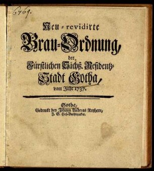Neu-revidirte Brau-Ordnung, der Fürstlichen Sächß. Residentz-Stadt Gotha, vom Jahr 1737. : [Friedenstein, den 14. Decembr. 1737.]