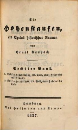 Ernst Raupach's dramatische Werke ernster Gattung. 10, Die Hohenstaufen ; 6. Band: Kaiser Friedrich II., III. - IV. Theil