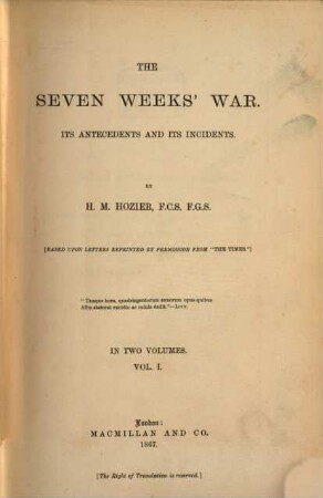 The seven weeks' war : its antecedents and its incidents ; (based upon letters reprinted by the permisssion from "The Times") ; in two volumes, 1