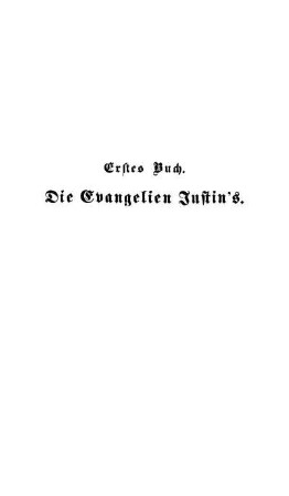 Erstes Buch. Die Evangelien Justin's.