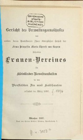 Bericht des Verwaltungs-Ausschusses des Frauenvereines für Kleinkinder-Bewahranstalten in den Vorstädten Au und Haidhausen erstattet im .... 1896 (1897)