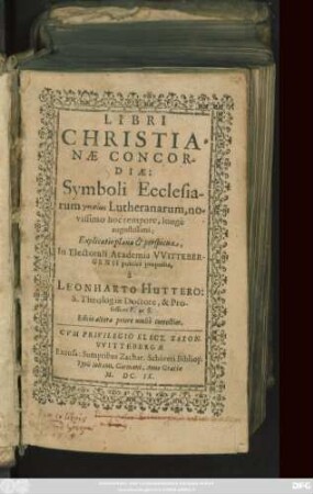 Libri Christianae Concordiae : Symboli Ecclesiarum gnēsiōs Lutheranorum, novissimo hoc tempore, longe augustissimi