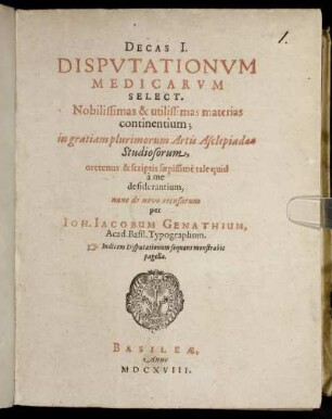 1: Decas ... Disputationum Medicarum Select. Nobilissimas & utilissimas materias continentium. 1