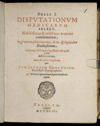 1: Decas ... Disputationum Medicarum Select. Nobilissimas & utilissimas materias continentium. 1